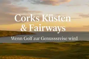 Corks Küsten & Fairways – Wenn Golf zur Genussreise wird